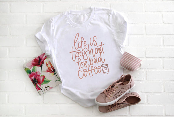 Life It Too Short For Bad Coffee - Tee