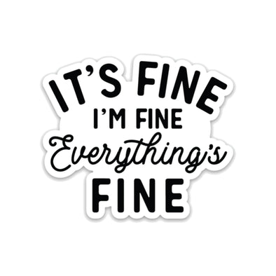 It's Fine I'm Fine Everything Is Fine - Sticker