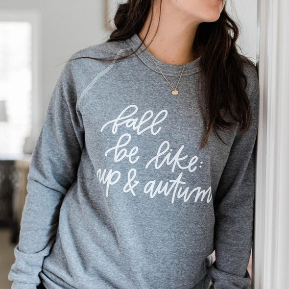 Fall Be Like Up and Autumn - Sweatshirt
