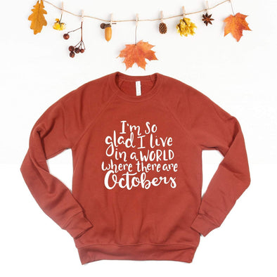 I'm So Happy I Live In A World Where There Are Octobers - Sweatshirt
