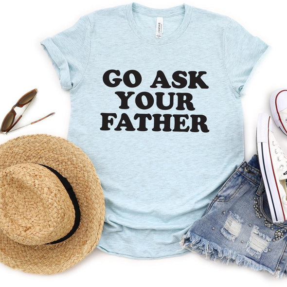 Go Ask Your Father - Tee