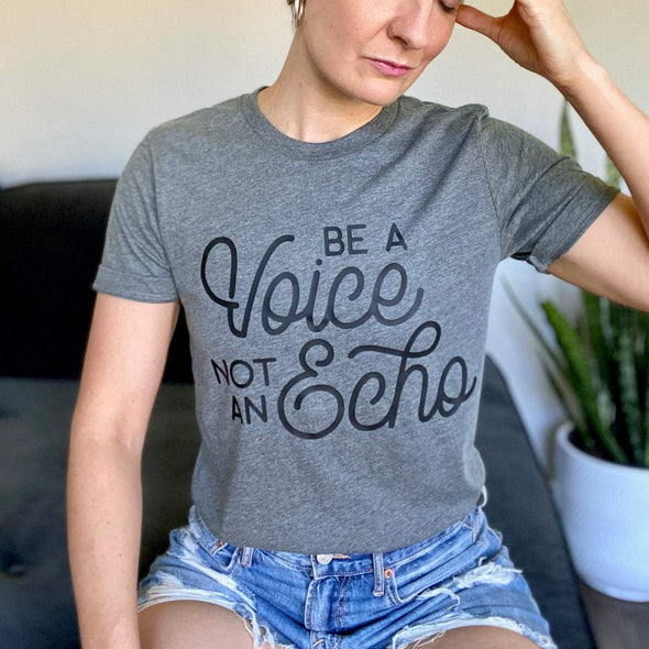 Be a Voice Not An Echo - Tee