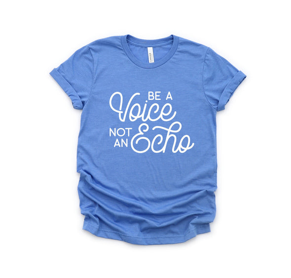 Be a Voice Not An Echo - Tee