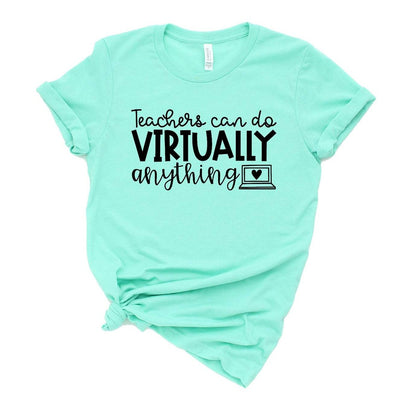 Teachers Can Do Virtually Anything - Tee