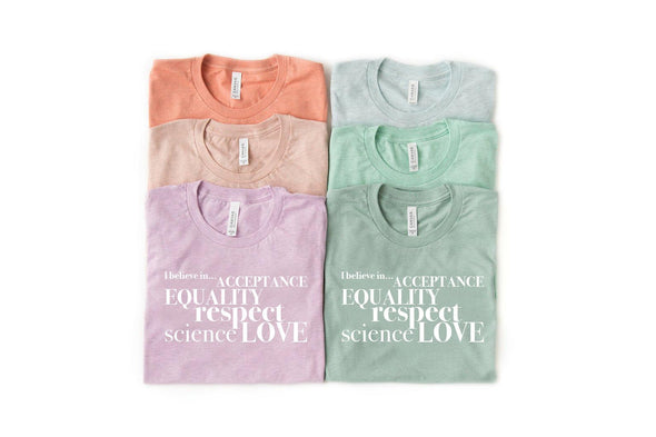 I Believe In Acceptance Equality Respect Science Love - Tee