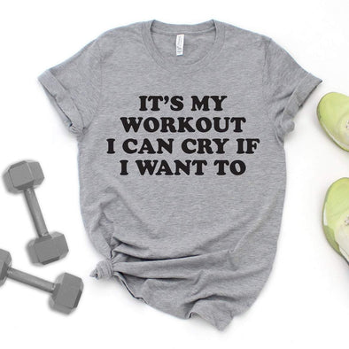 It's My Workout I Can Cry If I Want To - Tee