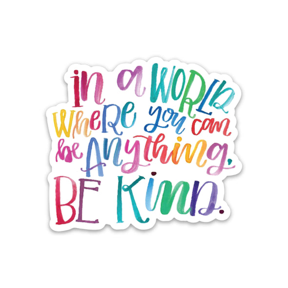 In A World Where You Can Be Anything Be Kind - Sticker