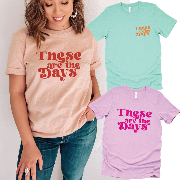 These Are The Days - Tee