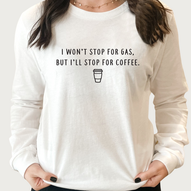 Won't Stop For Gas - Long Sleeve